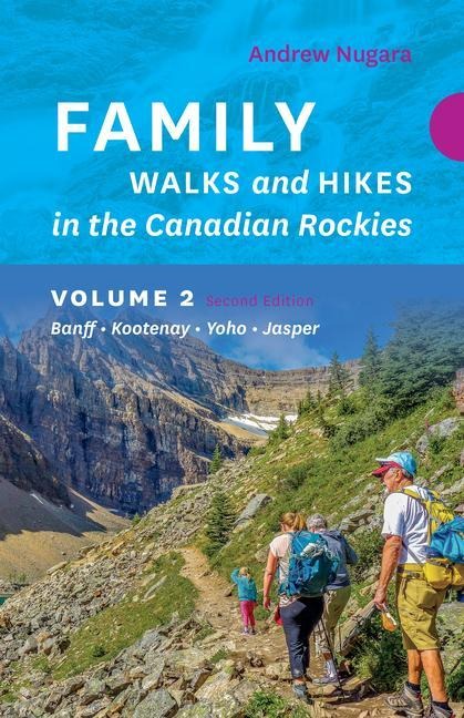 Family Walks & Hikes Canadian Rockies  2nd Edition, Volume 2: Banff  Kootenay  Yoho  Jasper