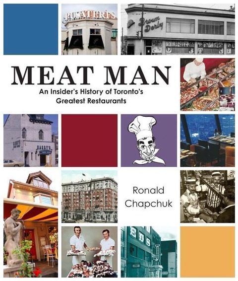 Meat Man: An Insiders History of Torontos Greatest Restaurants