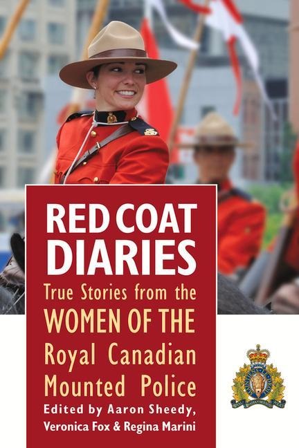 Red Coat Diaries Volume II: More True Stories from the Royal Canadian Mounted Police