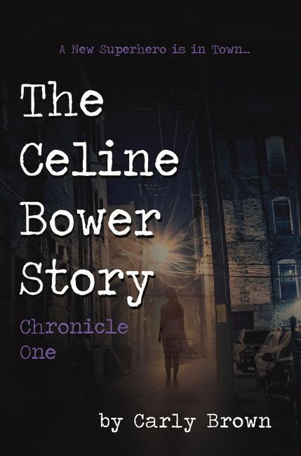 The Celine Bower Story: Chronicle One