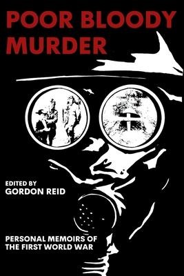 Poor Bloody Murder: Personal Memoirs of the First World War