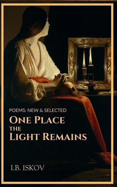 One Place the Light Remains: Poems New & Selected