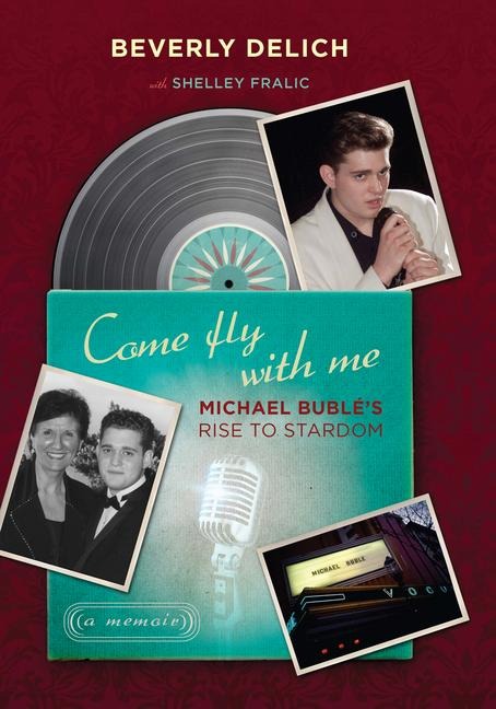 Come Fly with Me: Michael Bublés Rise to Stardom, a Memoir