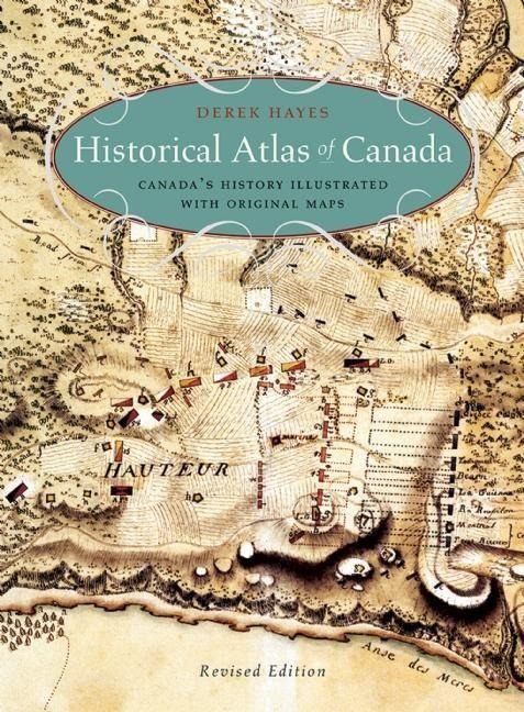 Historical Atlas of Canada: Canadas History Illustrated with Original Maps