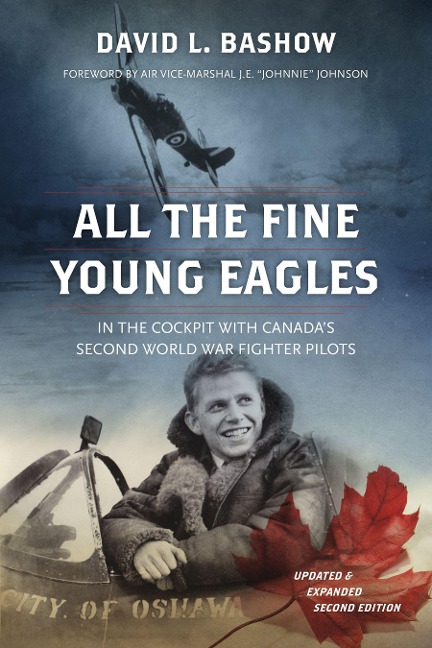 All the Fine Young Eagles: In the Cockpit with Canadas Second World War Fighter Pilots