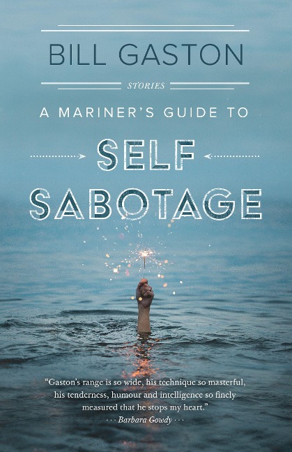 A Mariners Guide to Self Sabotage: Stories