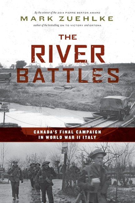 The River Battles: Canadas Final Campaign in World War II Italy