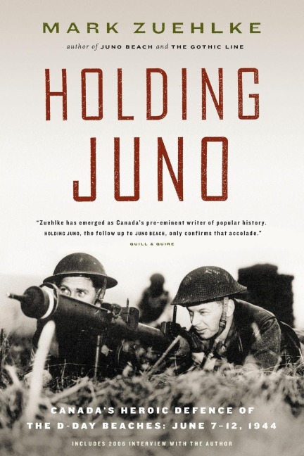 Holding Juno: Canadas Heroic Defence of the D-Day Beaches, June 7-12, 1944