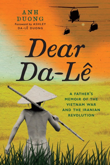 Dear Da-Lê: A Father's Memoir of the Vietnam War and the Iranian Revolution