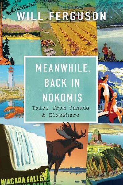 Meanwhile, Back in Nokomis: Tales from Canada and Elsewhere