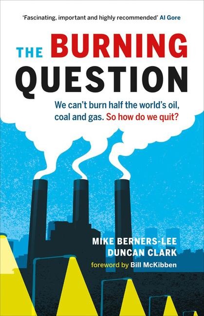 The Burning Question: We Cant Burn Half the Worlds Oil, Coal, and Gas. So How Do We Quit?