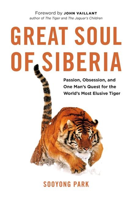 Great Soul of Siberia: Passion, Obsession, and One Mans Quest for the Worlds Most Elusive Tiger