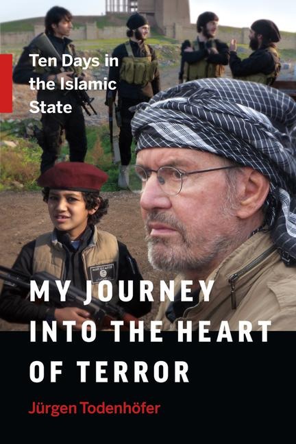 My Journey Into the Heart of Terror: Ten Days in the Islamic State