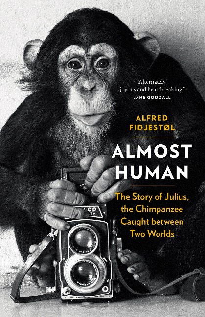 Almost Human: The Story of Julius, the Chimpanzee Caught Between Two Worlds