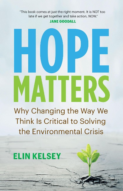 Hope Matters: Why Changing the Way We Think Is Critical to Solving the Environmental Crisis