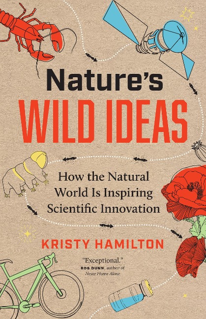 Natures Wild Ideas: How the Natural World Is Inspiring Scientific Innovation