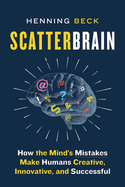 Scatterbrain: How the Minds Mistakes Make Humans Creative, Innovative, and Successful