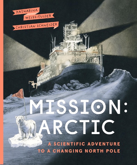 Mission: Arctic : A Scientific Adventure to a Changing North Pole