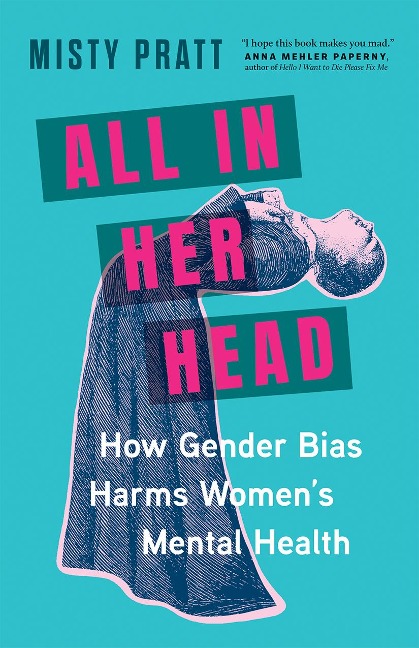 All in Her Head: How Gender Bias Harms Womens Mental Health