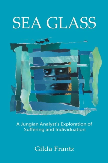 Sea Glass: A Jungian Analysts Exploration of Suffering and Individuation