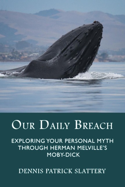Our Daily Breach: Exploring Your Personal Myth Through Herman Melvilles Moby-Dick