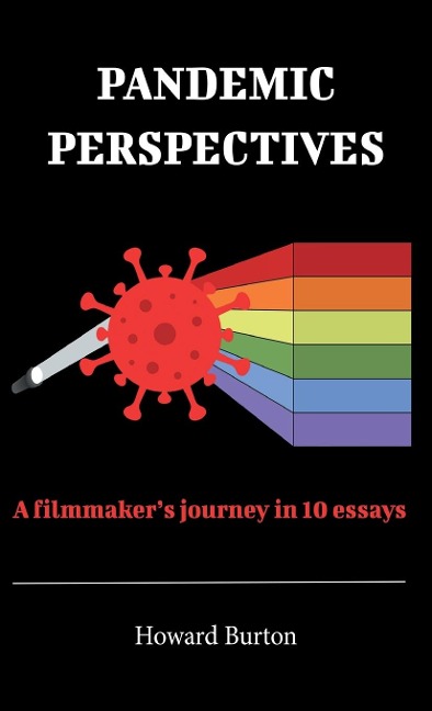 Pandemic Perspectives: A filmmakers journey in 10 essays