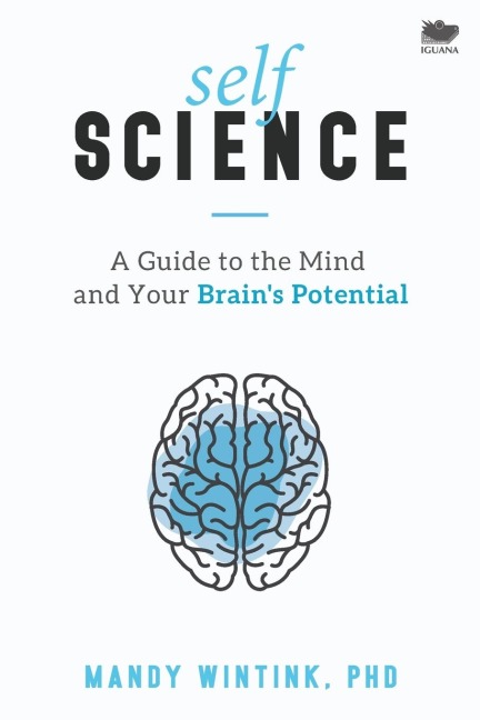Self Science: A Guide to the Mind and Your Brains Potential