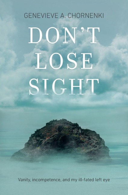 Dont Lose Sight: Vanity, incompetence, and my ill-fated left eye