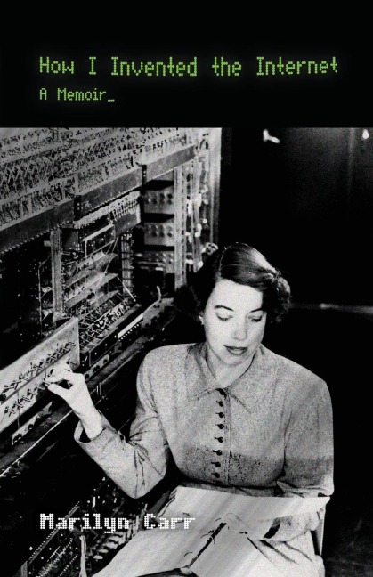 How I Invented the Internet: A Memoir