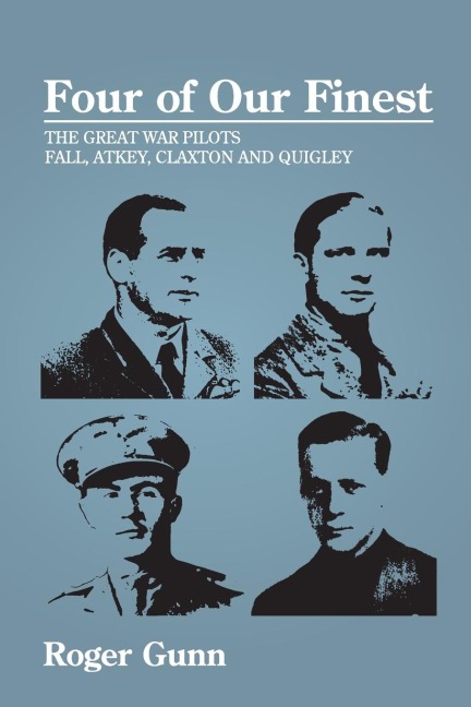Four of Our Finest: The Great War Pilots Fall, Atkey, Claxton and Quigley