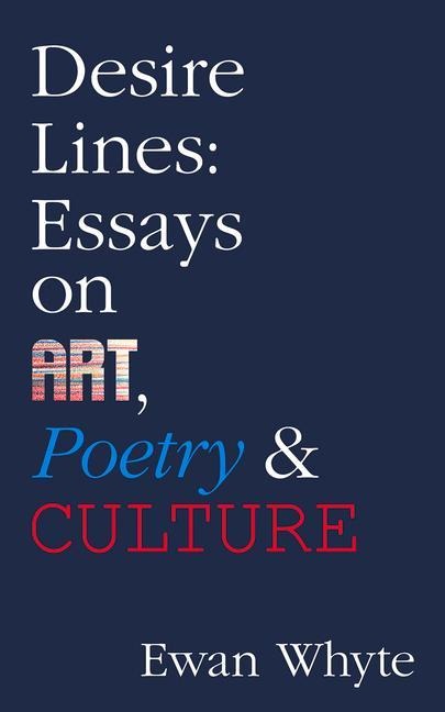 Desire Lines: Essays on Art, Poetry & Culture Volume 66