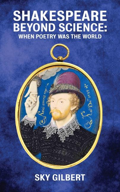Shakespeare Beyond Science: When Poetry Was the World Volume 74