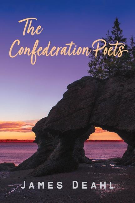 The Confederation Poets: The Founding of a Canadian Poetry, 1880 to the First World War Volume 79