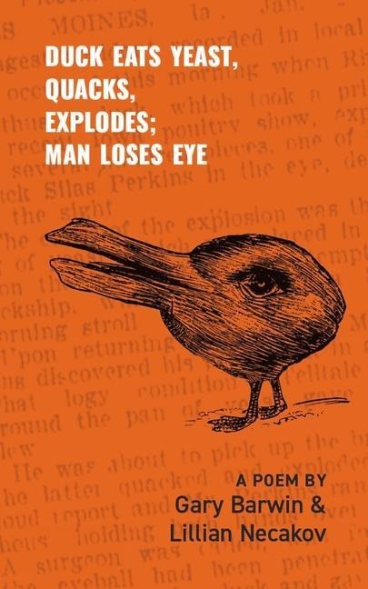 Duck Eats Yeast, Quacks, Explodes; Man Loses Eye: A Poem Volume 301