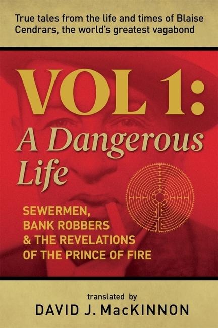 A Dangerous Life, Volume 1: Sewermen, Bank Robbers & the Revelations of the Prince of Fire