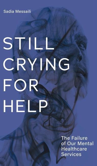 Still Crying for Help: The Failure of Our Mental Health Services