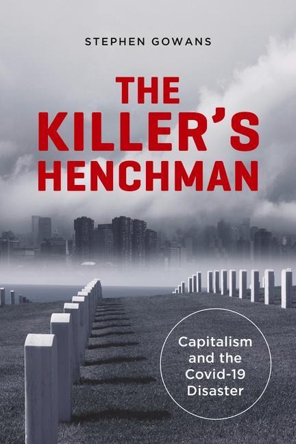 The Killers Henchman: Capitalism and the Covid-19 Disaster