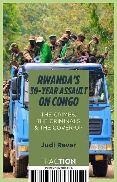 Rwandas 30-Year Assault on Congo: The Crimes, the Criminals and the Cover-Up