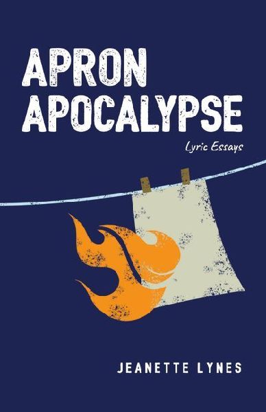 Apron Apocalypse: Lyric Essays