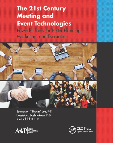The 21st Century Meeting and Event Technologies: Powerful Tools for Better Planning, Marketing and Evaluation