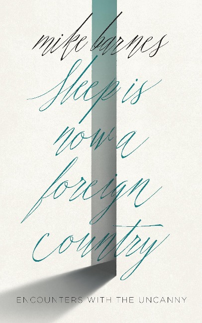 Sleep Is Now a Foreign Country: Encounters with the Uncanny