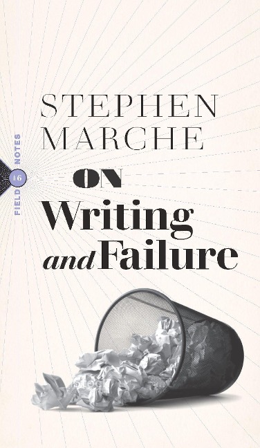 On Writing and Failure: Or, on the Peculiar Perseverance Required to Endure the Life of a Writer