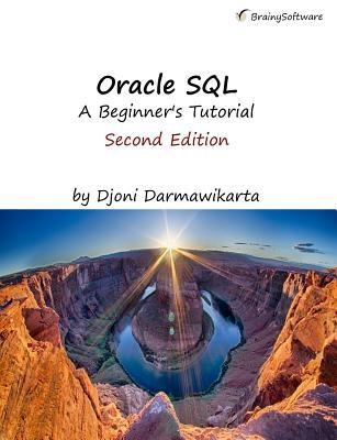 Oracle SQL: A Beginners Tutorial, Second Edition