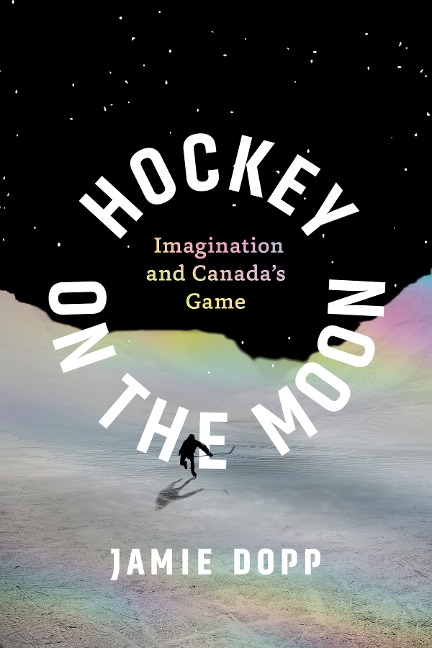 Hockey on the Moon: Imagination and Canadas Game