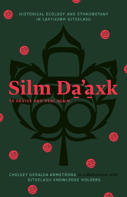 Silm Daaxk / to Revive and Heal Again: Historical Ecology and Ethnobotany in Laxyuubm Gitselasu