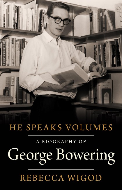He Speaks Volumes: A Biography of George Bowering