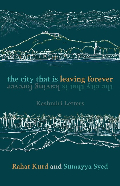 The City That Is Leaving Forever: Kashmiri Letters