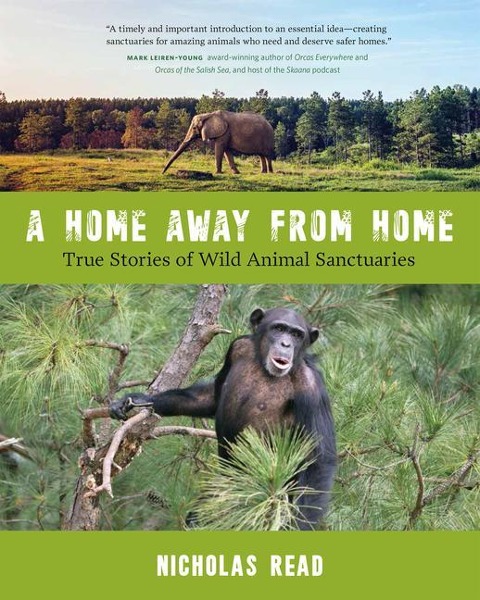 A Home Away from Home: True Stories of Wild Animal Sanctuaries