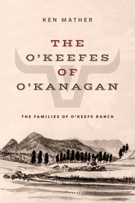 The OKeefes of OKanagan: The Families of OKeefe Ranch