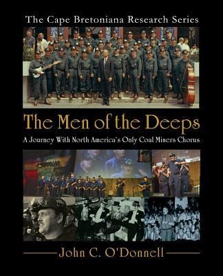 The Men of the Deeps: A Journey With North Americas Only Coal Miners Chorus
